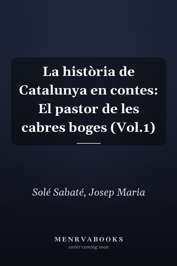 La història de Catalunya en contes: El pastor de les cabres boges (Vol.1)