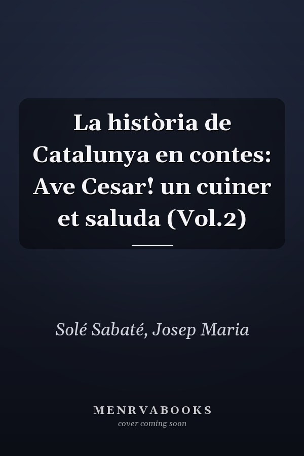 La història de Catalunya en contes: Ave Cesar! un cuiner et saluda (Vol.2)