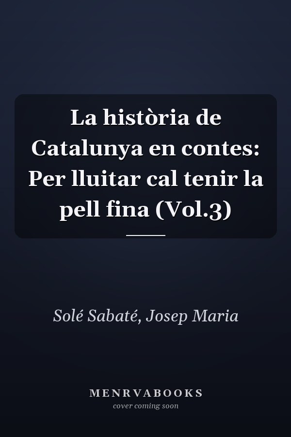 La història de Catalunya en contes: Per lluitar cal tenir la pell fina (Vol.3)
