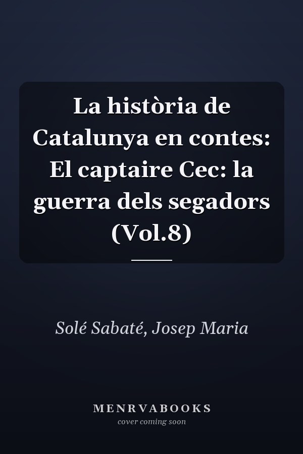 La història de Catalunya en contes: El captaire Cec: la guerra dels segadors (Vol.8)