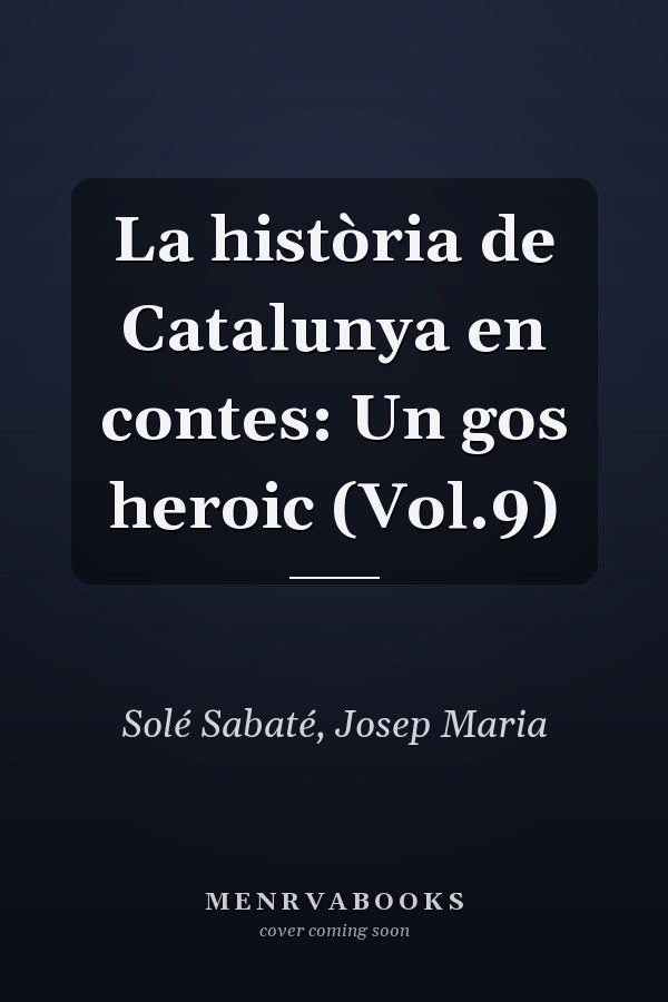 La història de Catalunya en contes: Un gos heroic (Vol.9)
