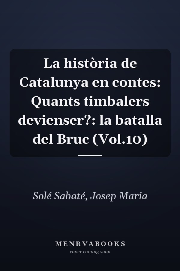 La història de Catalunya en contes: Quants timbalers devienser?: la batalla del Bruc (Vol.10)