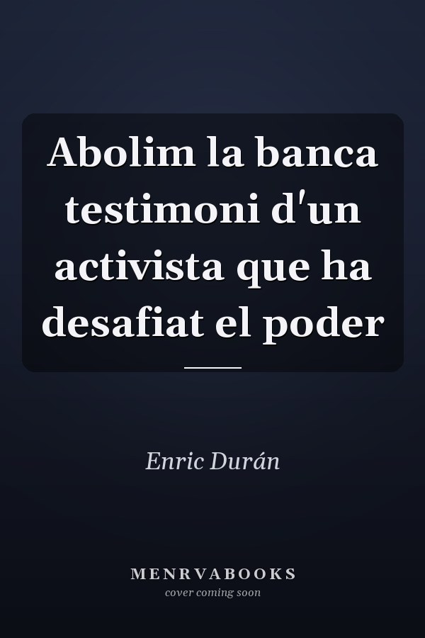 Abolim la banca testimoni d'un activista que ha desafiat el poder