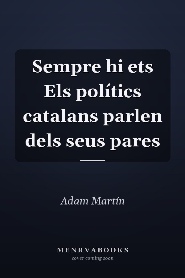 Sempre hi ets Els polítics catalans parlen dels seus pares