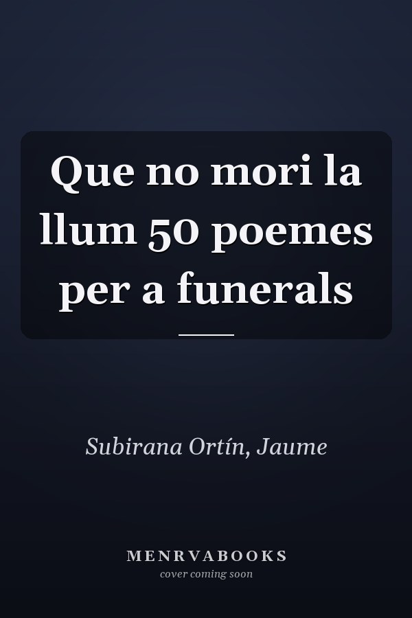 Que no mori la llum 50 poemes per a funerals