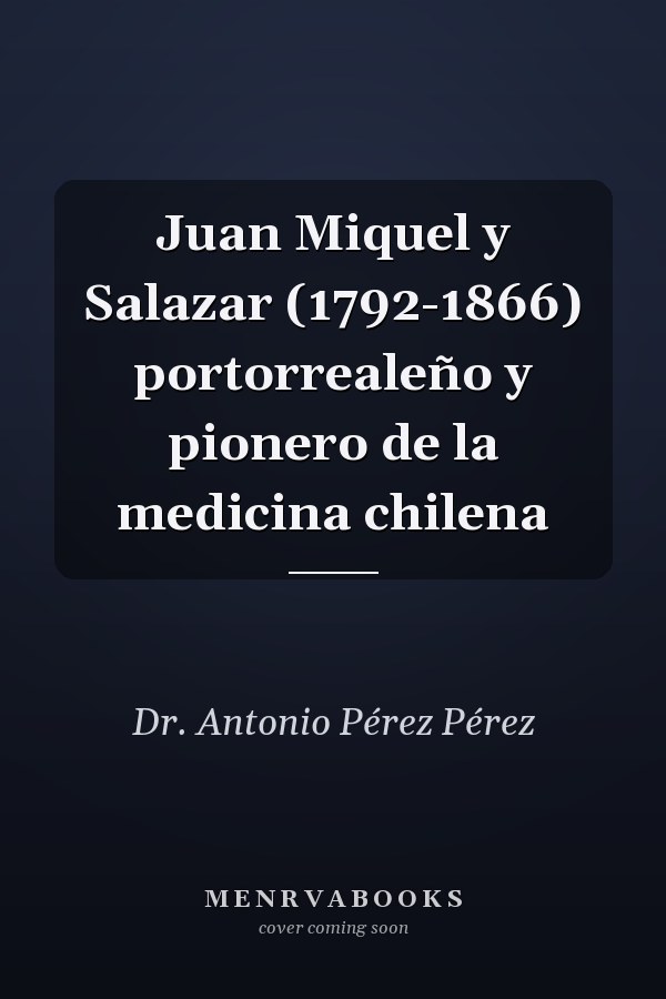 Juan Miquel y Salazar (1792-1866) portorrealeño y pionero de la medicina chilena