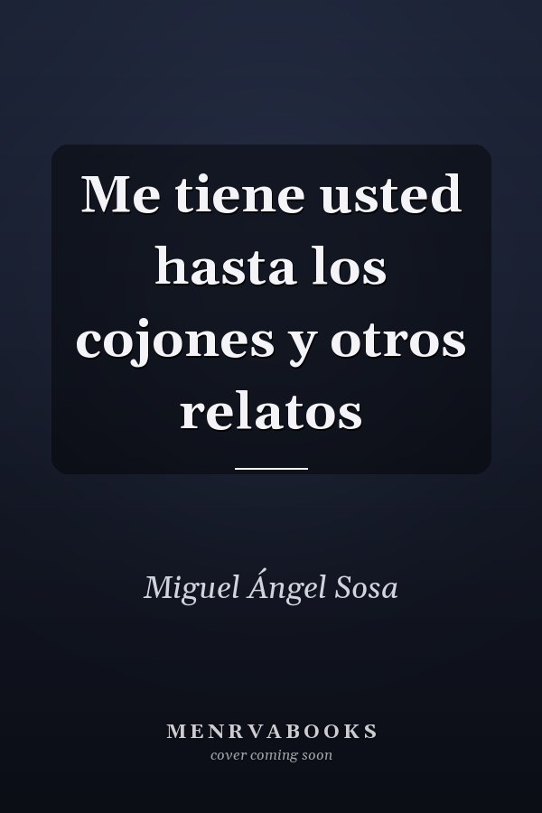 Me tiene usted hasta los cojones y otros relatos