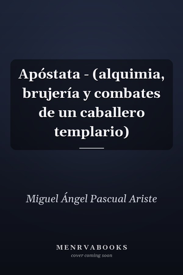 Apóstata - (alquimia, brujería y combates de un caballero templario)