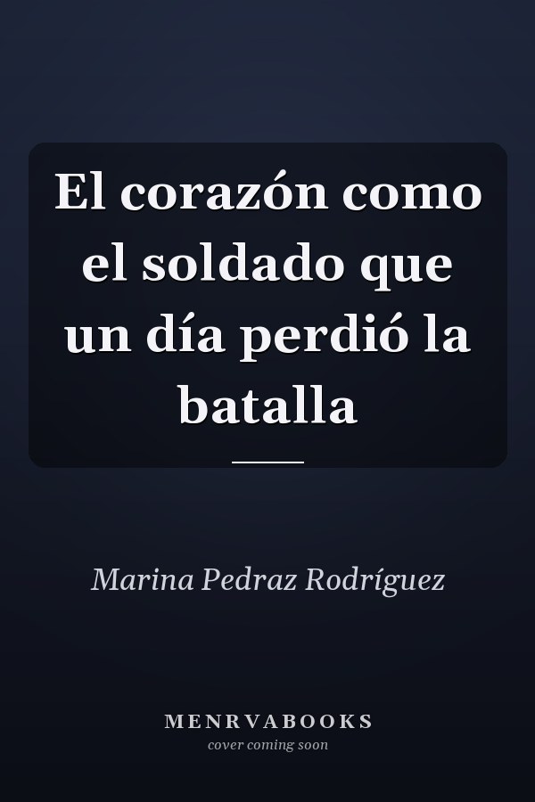 El corazón como el soldado que un día perdió la batalla