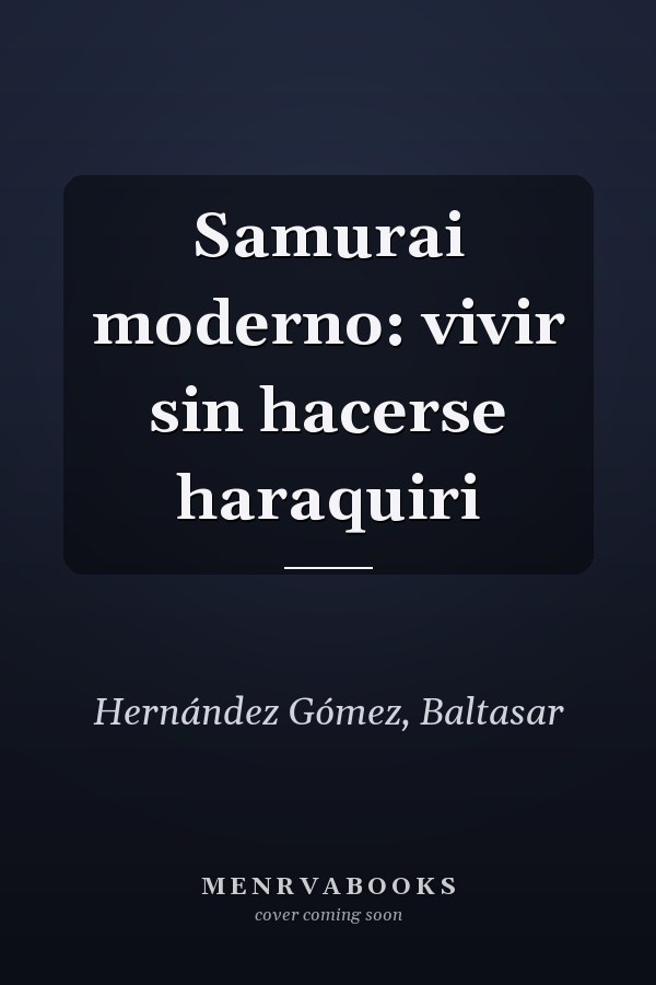 Samurai moderno: vivir sin hacerse haraquiri