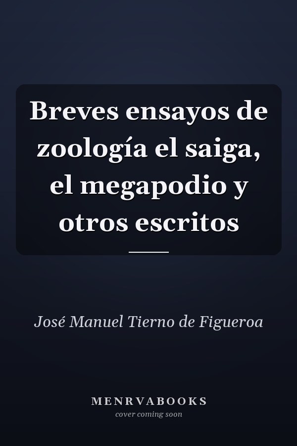 Breves ensayos de zoología el saiga, el megapodio y otros escritos