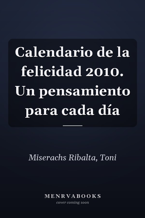 Calendario de la felicidad 2010. Un pensamiento para cada día