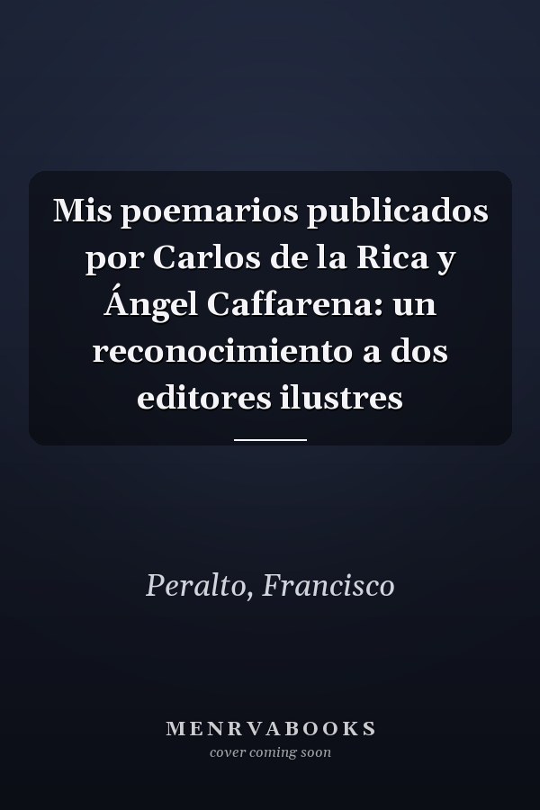 Mis poemarios publicados por Carlos de la Rica y Ángel Caffarena: un reconocimiento a dos editores ilustres