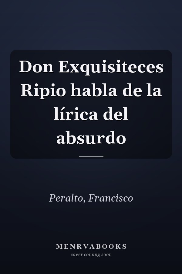 Don Exquisiteces Ripio habla de la lírica del absurdo