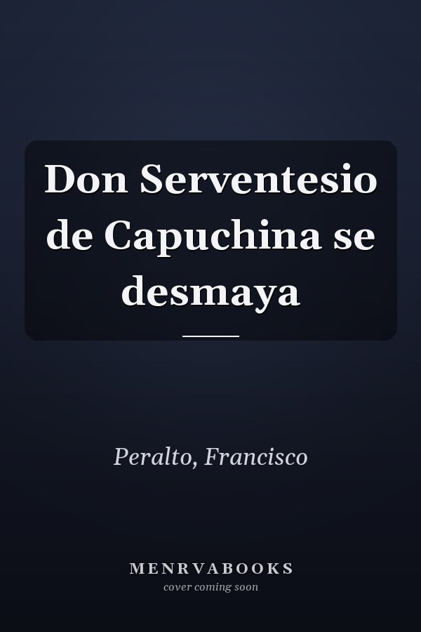 Don Serventesio de Capuchina se desmaya