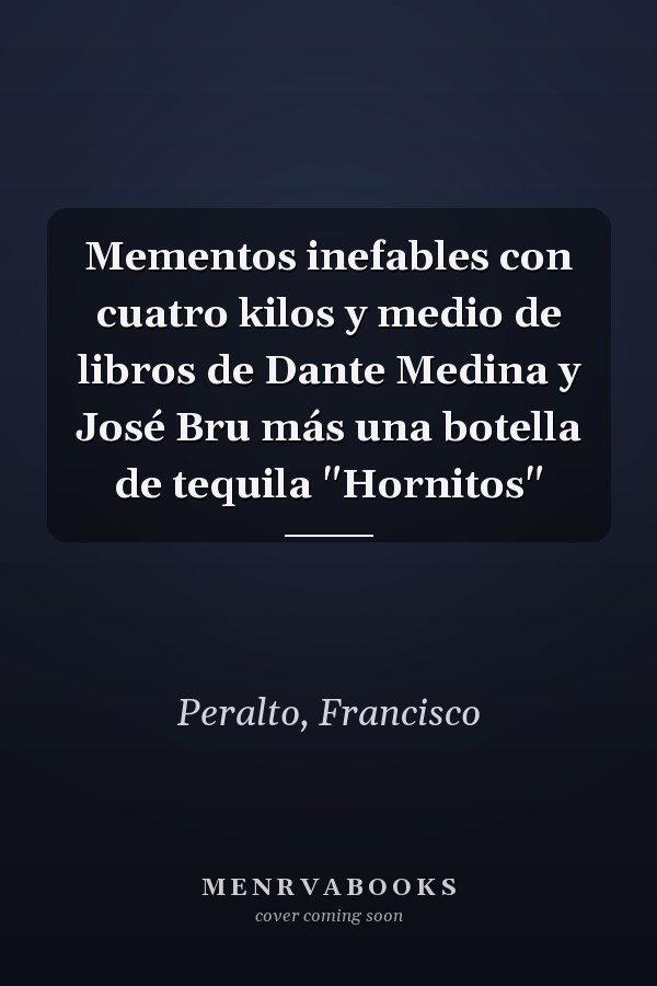 Mementos inefables con cuatro kilos y medio de libros de Dante Medina y José Bru más una botella de tequila "Hornitos"