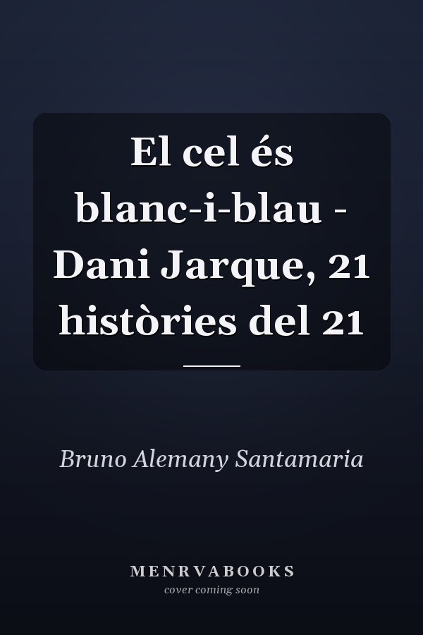 El cel és blanc-i-blau - Dani Jarque, 21 històries del 21