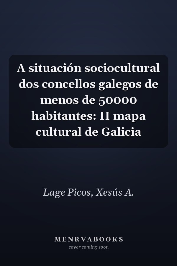 A situación sociocultural dos concellos galegos de menos de 50000 habitantes: II mapa cultural de Galicia
