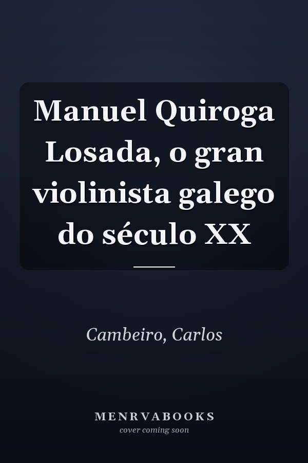 Manuel Quiroga Losada, o gran violinista galego do século XX