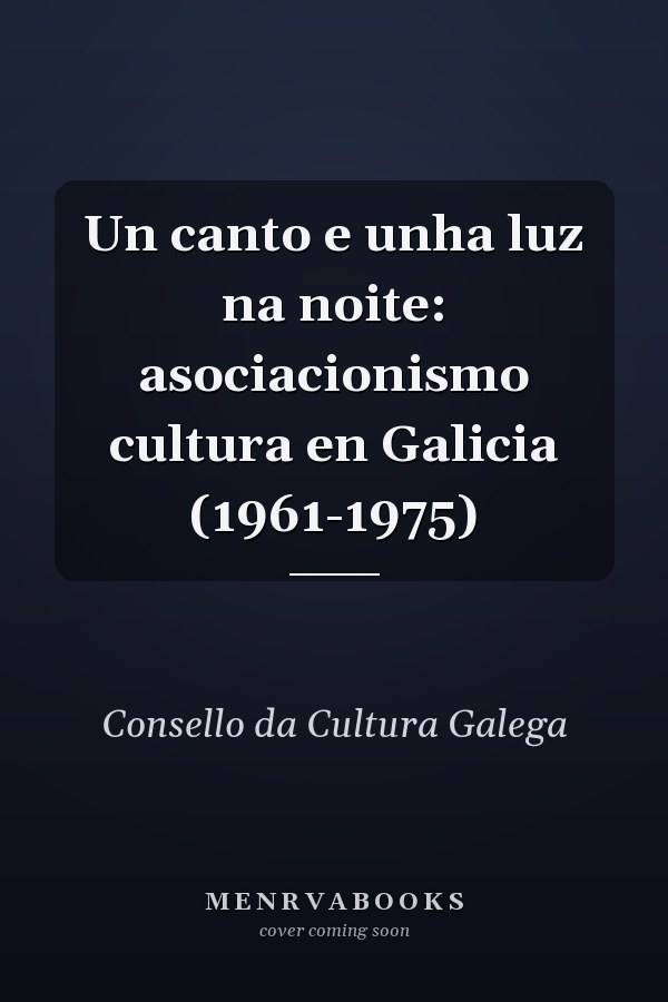 Un canto e unha luz na noite: asociacionismo cultura en Galicia (1961-1975)