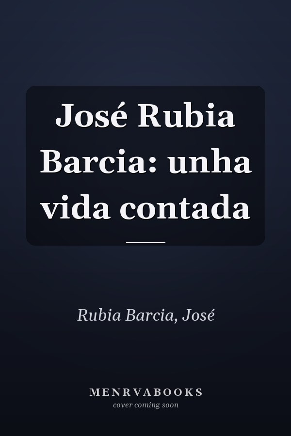 José Rubia Barcia: unha vida contada