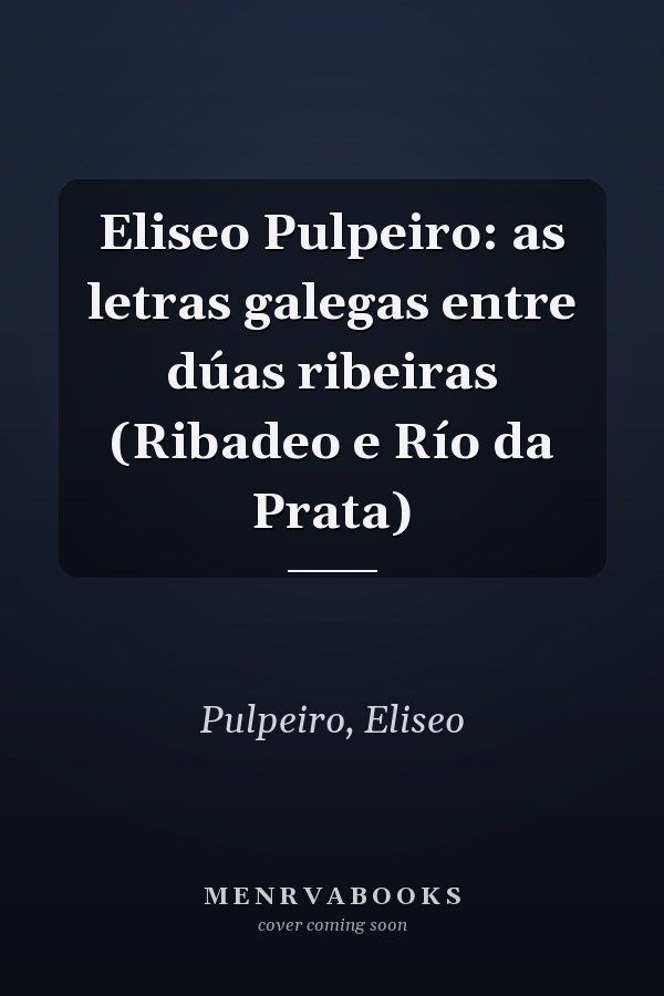 Eliseo Pulpeiro: as letras galegas entre dúas ribeiras (Ribadeo e Río da Prata)