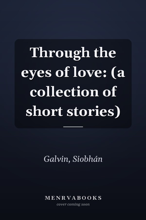 Through the eyes of love: (a collection of short stories)