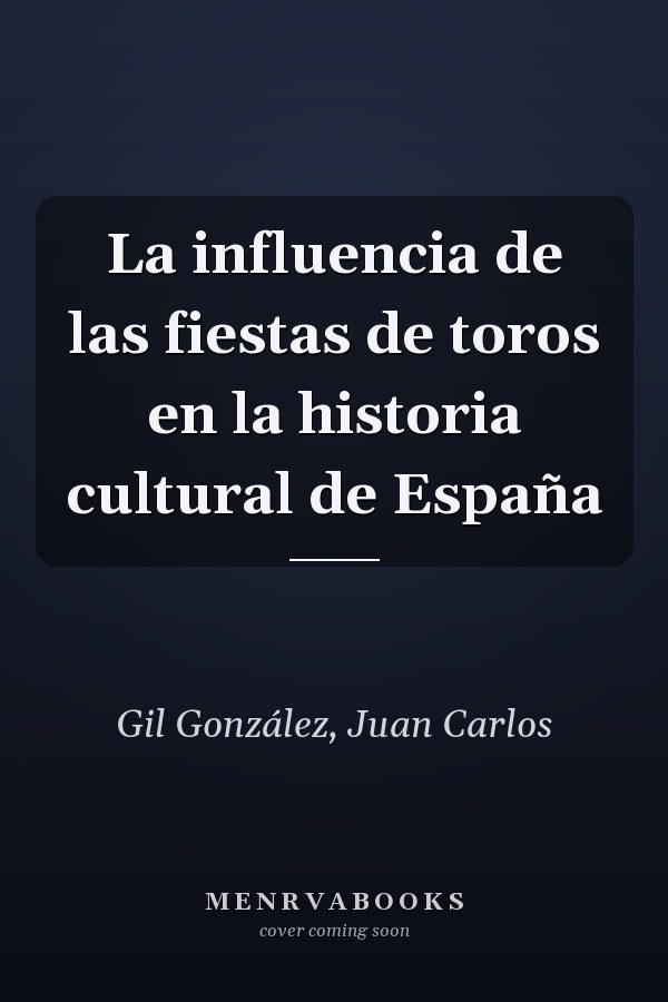 La influencia de las fiestas de toros en la historia cultural de España