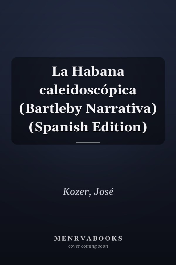 La Habana caleidoscópica (Bartleby Narrativa) (Spanish Edition)