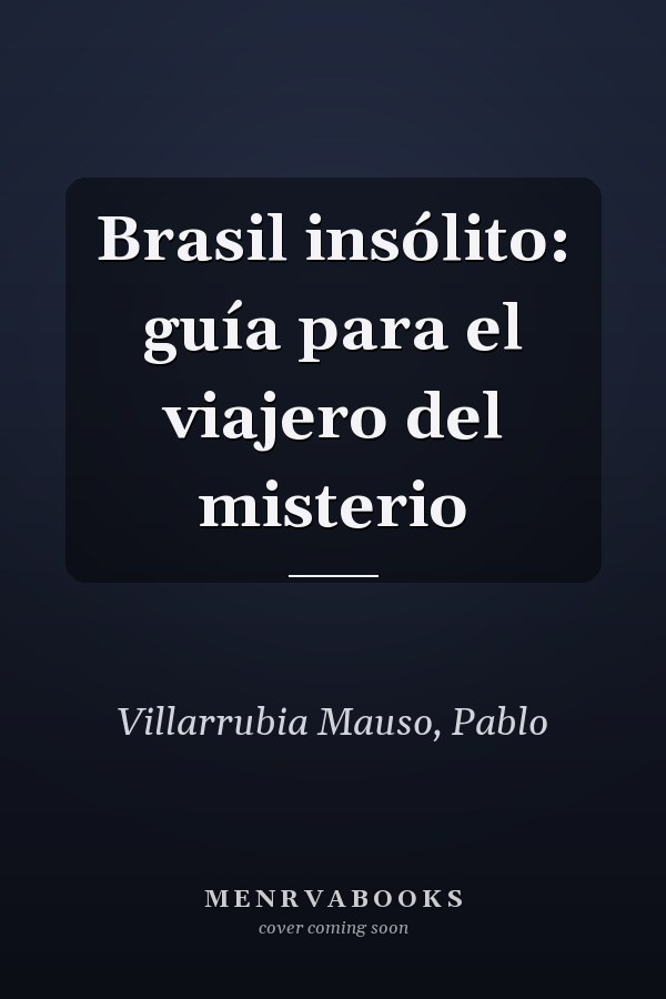 Brasil insólito: guía para el viajero del misterio