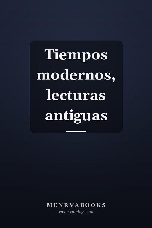 Tiempos modernos, lecturas antiguas