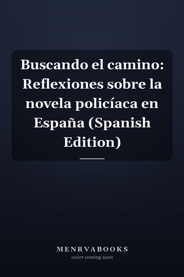 Buscando el camino: Reflexiones sobre la novela policíaca en España (Spanish Edition)