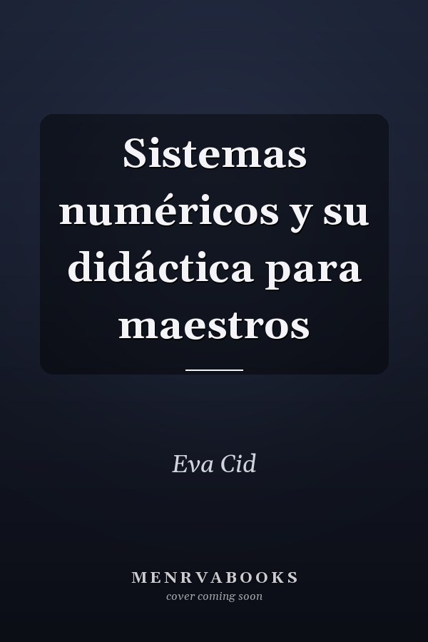 Sistemas numéricos y su didáctica para maestros