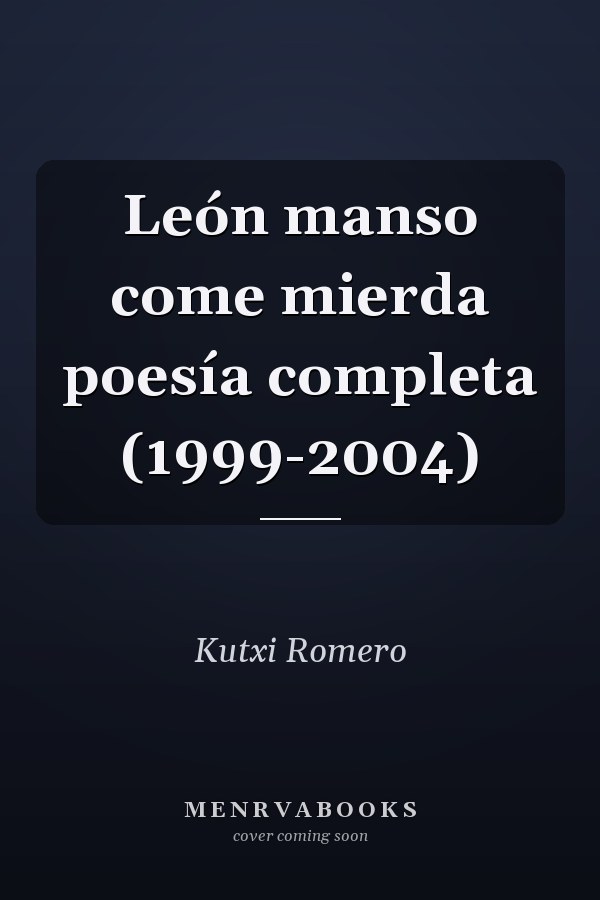 León manso come mierda poesía completa (1999-2004)