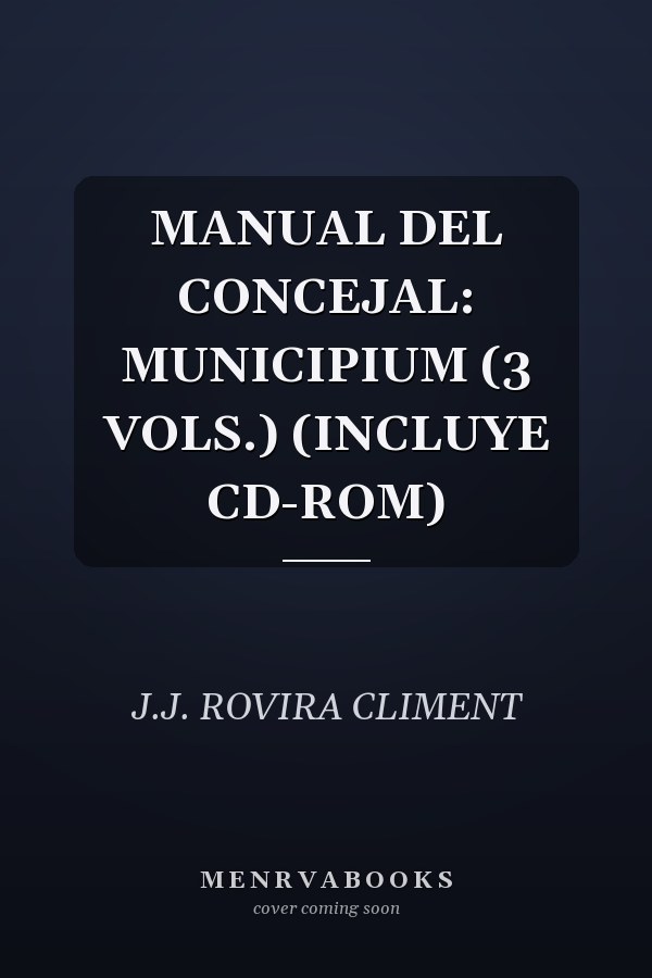 MANUAL DEL CONCEJAL: MUNICIPIUM (3 VOLS.) (INCLUYE CD-ROM)