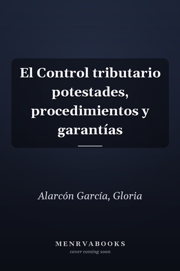 El Control tributario potestades, procedimientos y garantías