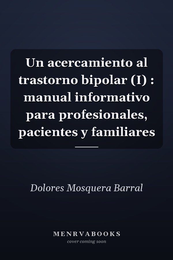 Un acercamiento al trastorno bipolar (I) : manual informativo para profesionales, pacientes y familiares