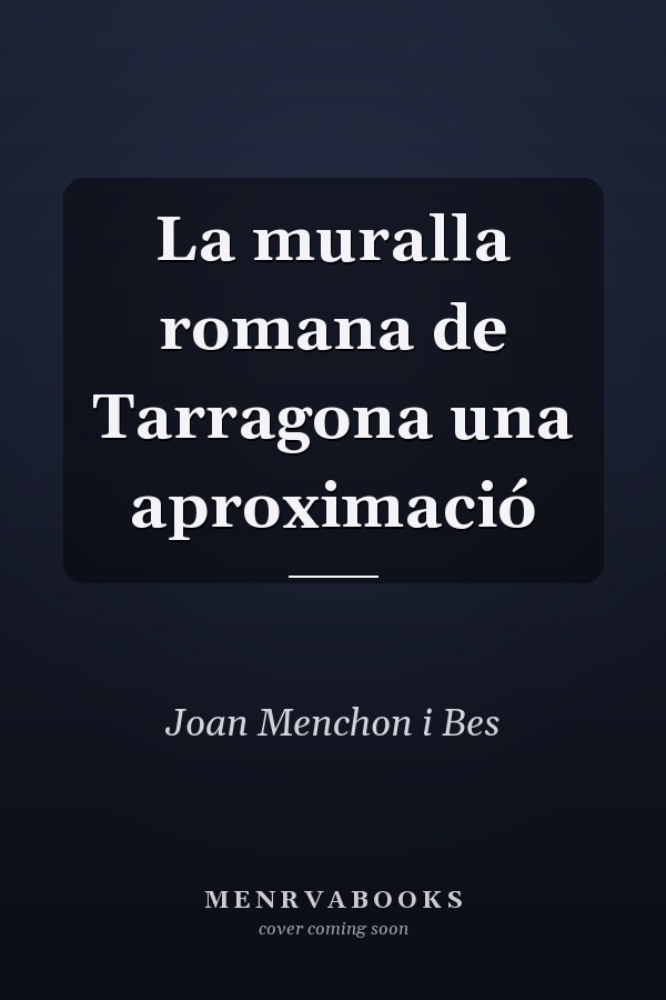 La muralla romana de Tarragona una aproximació