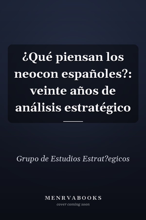 ¿Qué piensan los neocon españoles?: veinte años de análisis estratégico
