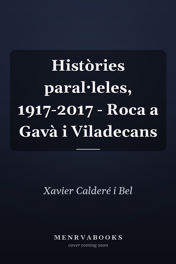 Històries paral·leles, 1917-2017 - Roca a Gavà i Viladecans