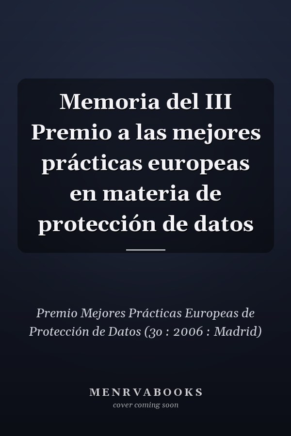 Memoria del III Premio a las mejores prácticas europeas en materia de protección de datos
