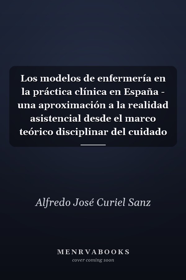 Los modelos de enfermería en la práctica clínica en España - una aproximación a la realidad asistencial desde el marco teórico disciplinar del cuidado