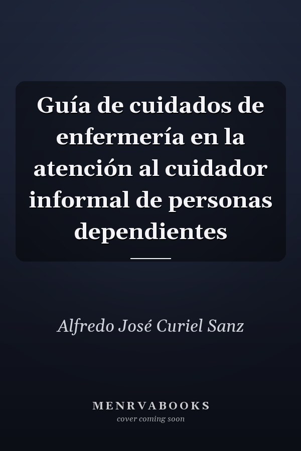 Guía de cuidados de enfermería en la atención al cuidador informal de personas dependientes