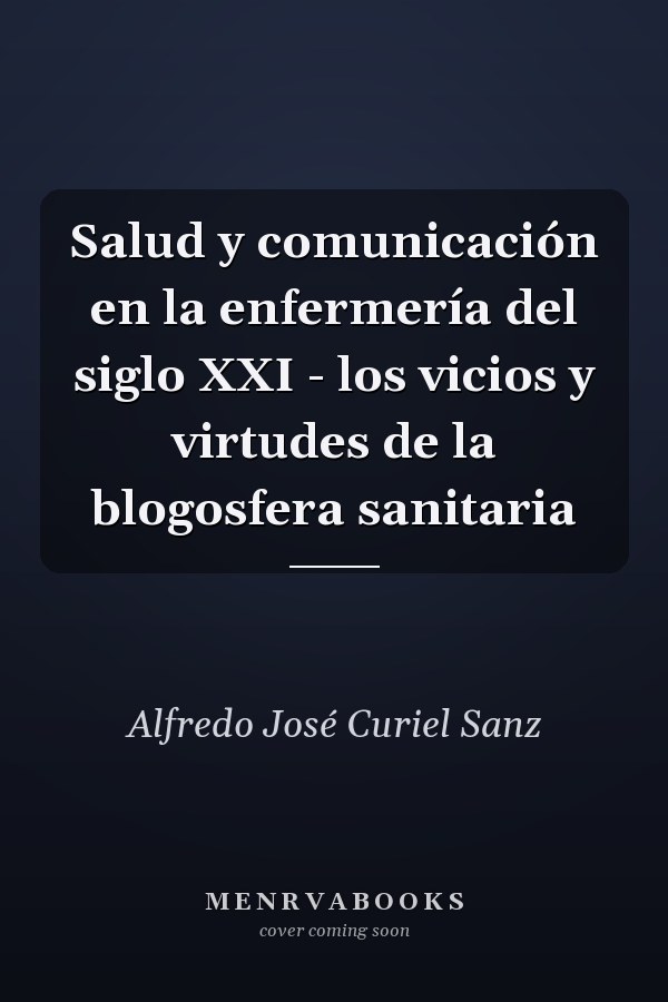 Salud y comunicación en la enfermería del siglo XXI - los vicios y virtudes de la blogosfera sanitaria