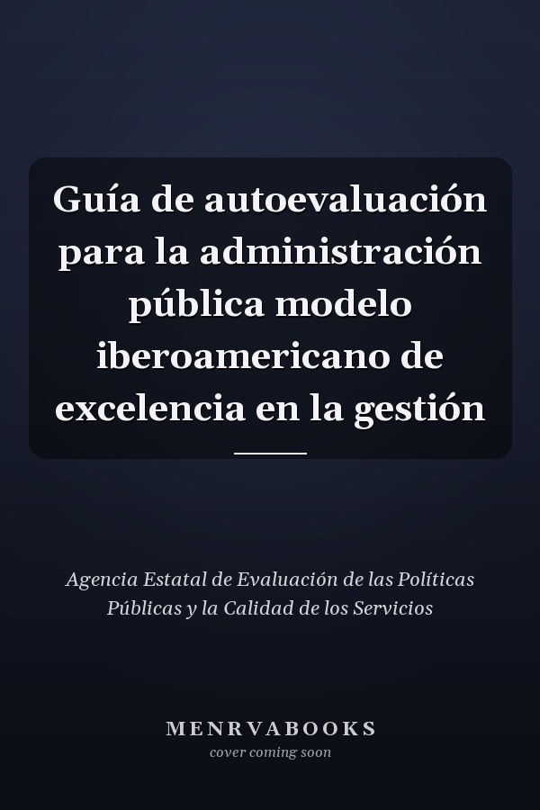 Guía de autoevaluación para la administración pública modelo iberoamericano de excelencia en la gestión