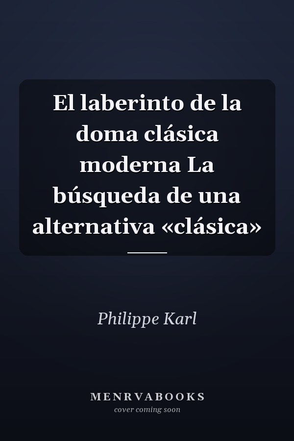 El laberinto de la doma clásica moderna La búsqueda de una alternativa «clásica»