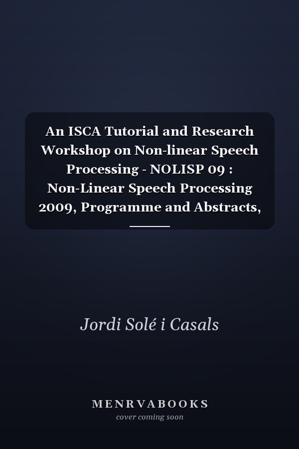 An ISCA Tutorial and Research Workshop on Non-linear Speech Processing - NOLISP 09 : Non-Linear Speech Processing 2009, Programme and Abstracts, Vic, June 25-27, 2009