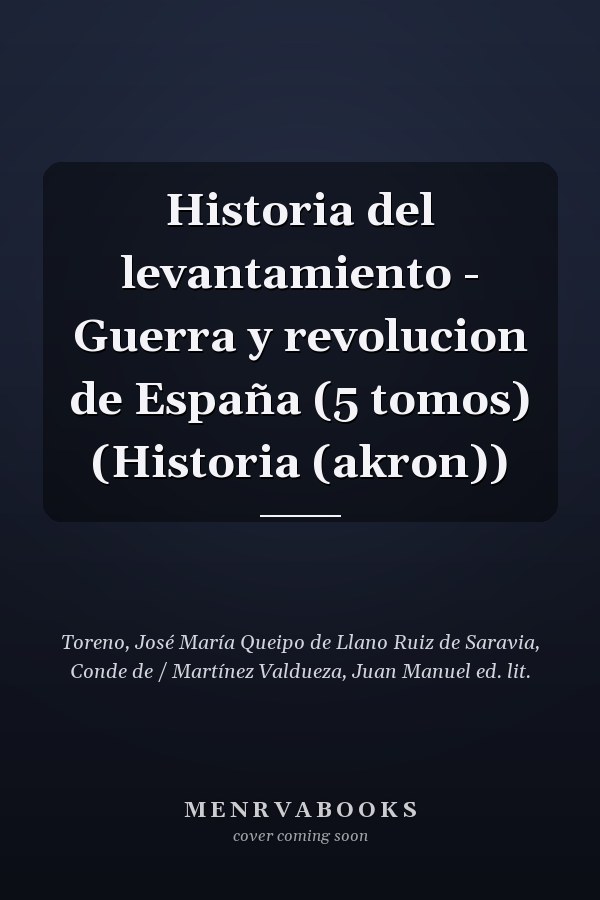 Historia del levantamiento - Guerra y revolucion de España (5 tomos) (Historia (akron))