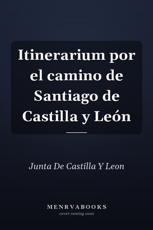 Itinerarium por el camino de Santiago de Castilla y León