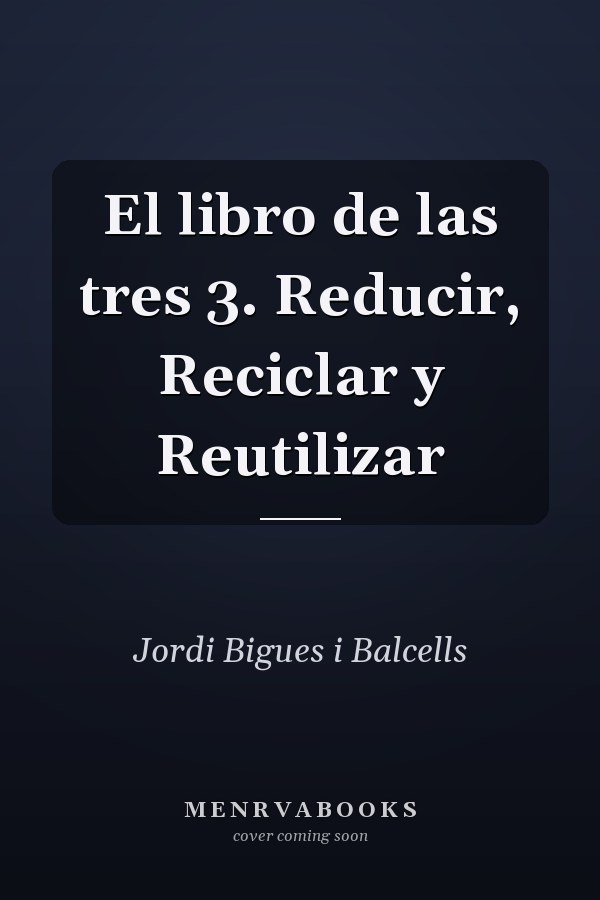 El libro de las tres 3. Reducir, Reciclar y Reutilizar
